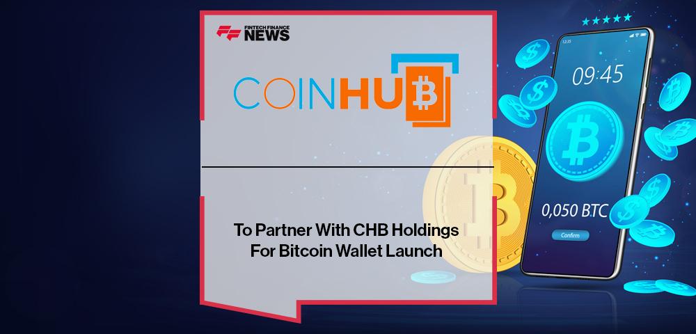 Coinhub To Partner With CHB Holdings For Bitcoin Wallet Launch