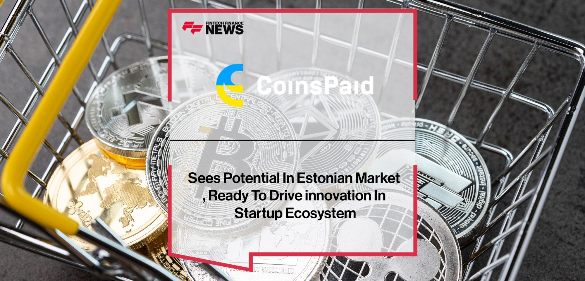 CoinsPaid Sees Potential In Estonian Market, Ready To Drive innovation In Startup Ecosystem