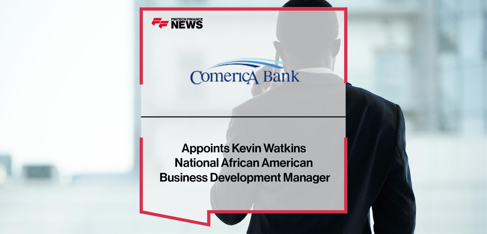 Comerica Bank Appoints Kevin Watkins National African American Business Development Manager