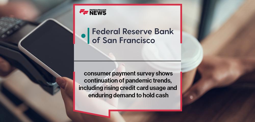 Federal Reserve consumer payment survey shows continuation of pandemic trends, including rising credit card usage and enduring demand to hold cash