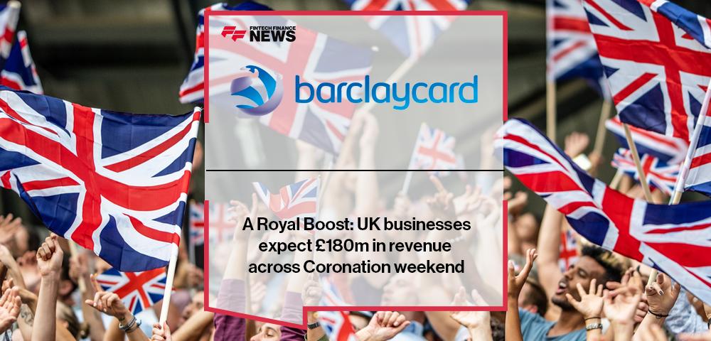 A Royal Boost: UK businesses expect £180m in revenue across Coronation weekend