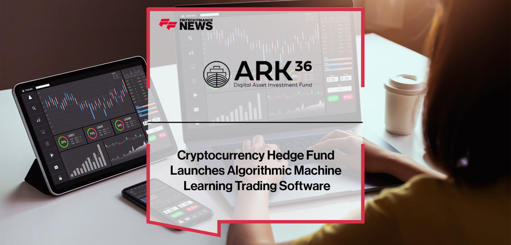 Cryptocurrency Hedge Fund ARK36 Launches Algorithmic Machine Learning Trading Software