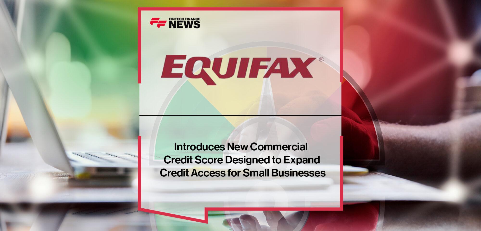 Equifax Introduces New Commercial Credit Score Designed to Expand Credit Access for Small Businesses