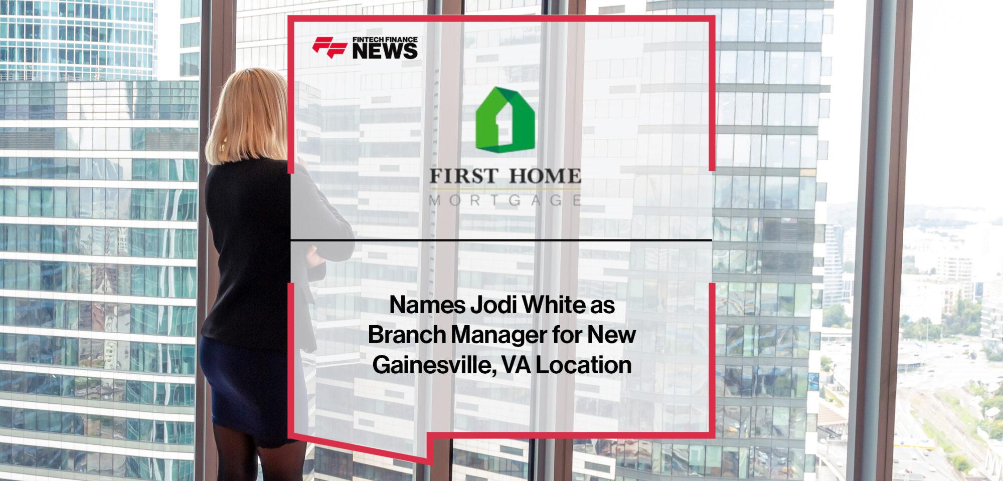 First Home Mortgage Names Jodi White as Branch Manager for New Gainesville, VA Location