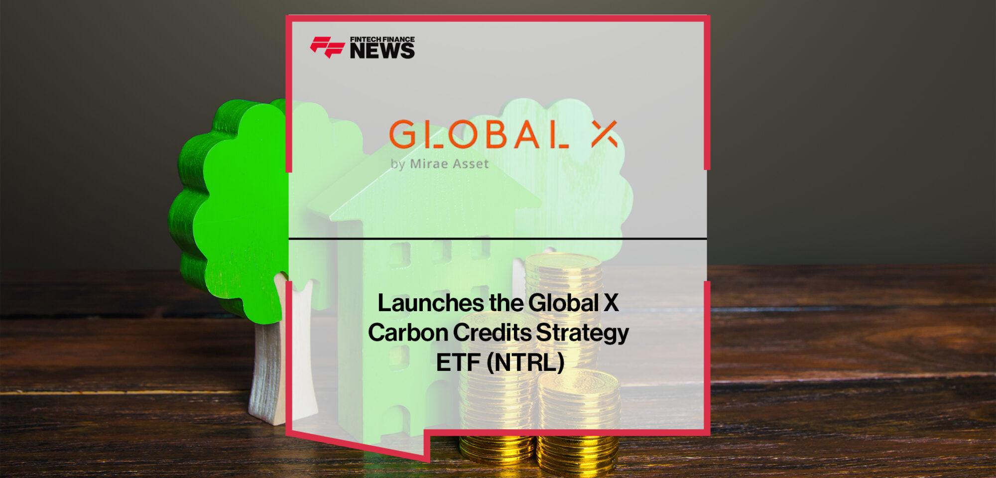 Global X ETFs Launches the Global X Carbon Credits Strategy ETF (NTRL)