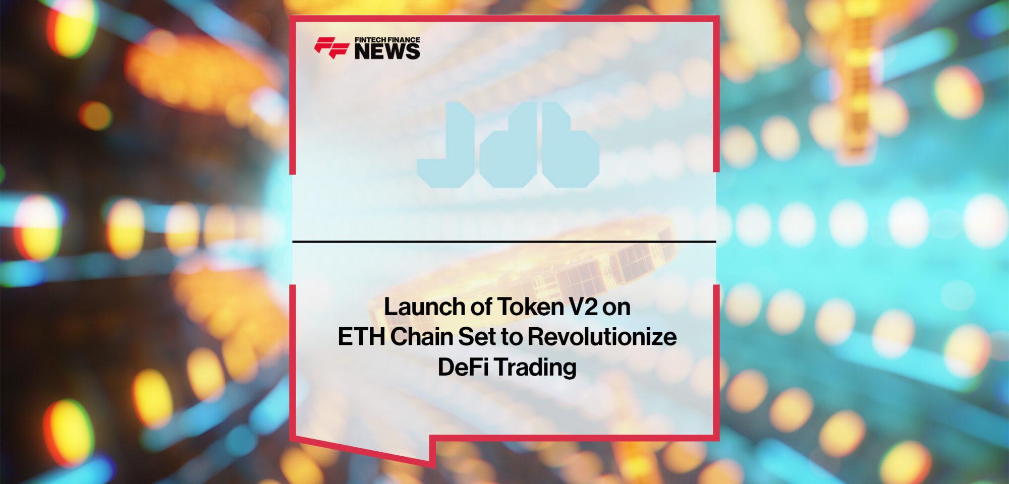 JDB's Launch of Token V2 on ETH Chain Set to Revolutionize DeFi Trading