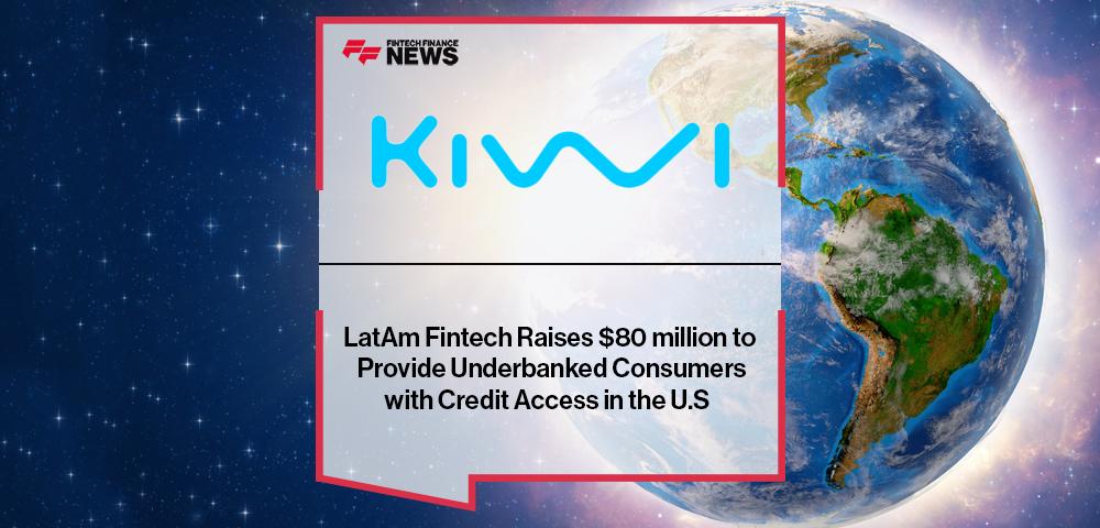 LatAm Fintech Kiwi Raises $80 million to Provide Underbanked Consumers with Credit Access in the U.S.