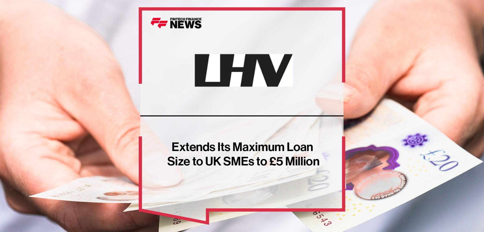 LHV Banks Extends Its Maximum Loan Size to UK SMEs to £5 Million
