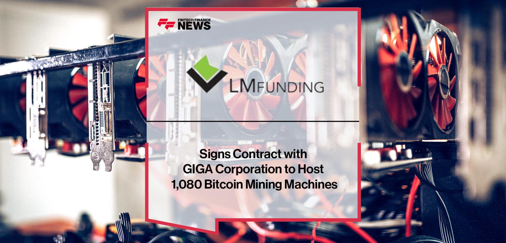 LM Funding America, Inc. Signs Contract with GIGA Corporation to Host 1,080 Bitcoin Mining Machines