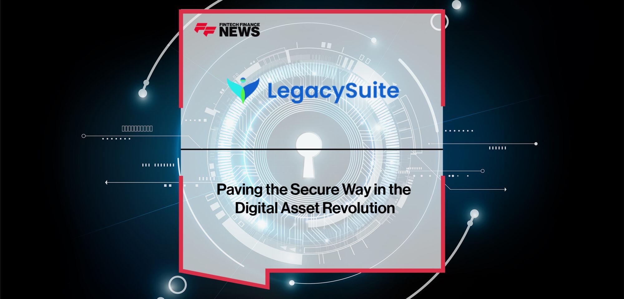 Legacy Suite is Paving the Secure Way in the Digital Asset Revolution