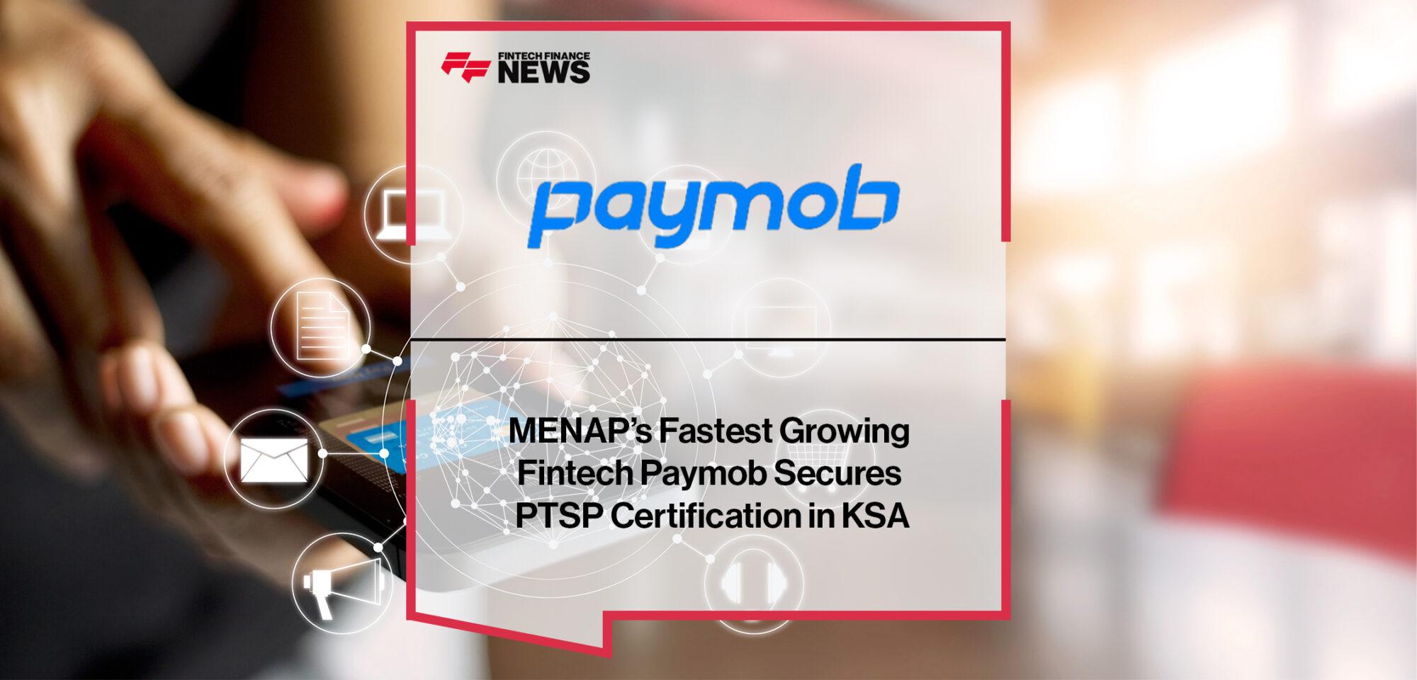 MENAP’s Fastest Growing Fintech Paymob Secures PTSP Certification in KSA