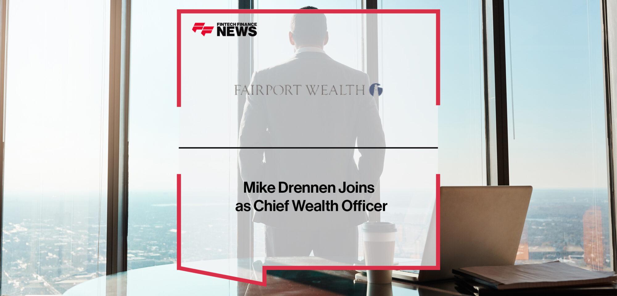 Mike Drennen Joins Fairport Wealth as Chief Wealth Officer