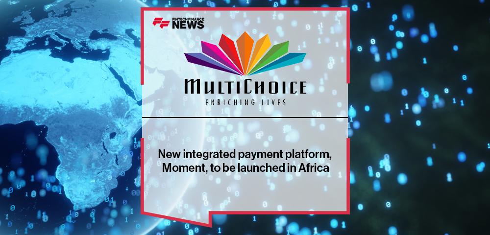 New integrated payment platform, Moment, to be launched in Africa