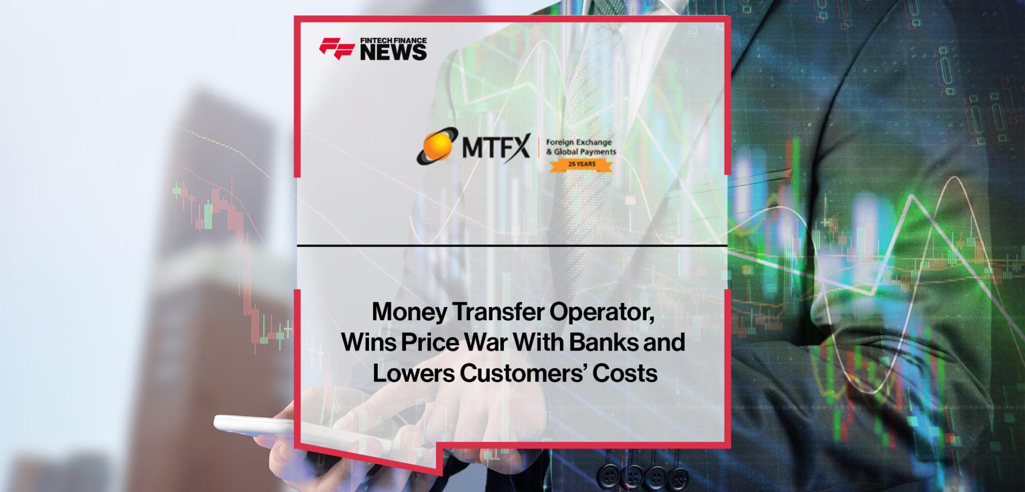 Money Transfer Operator, MTFX, Wins Price War With Banks and Lowers Customers’ Costs