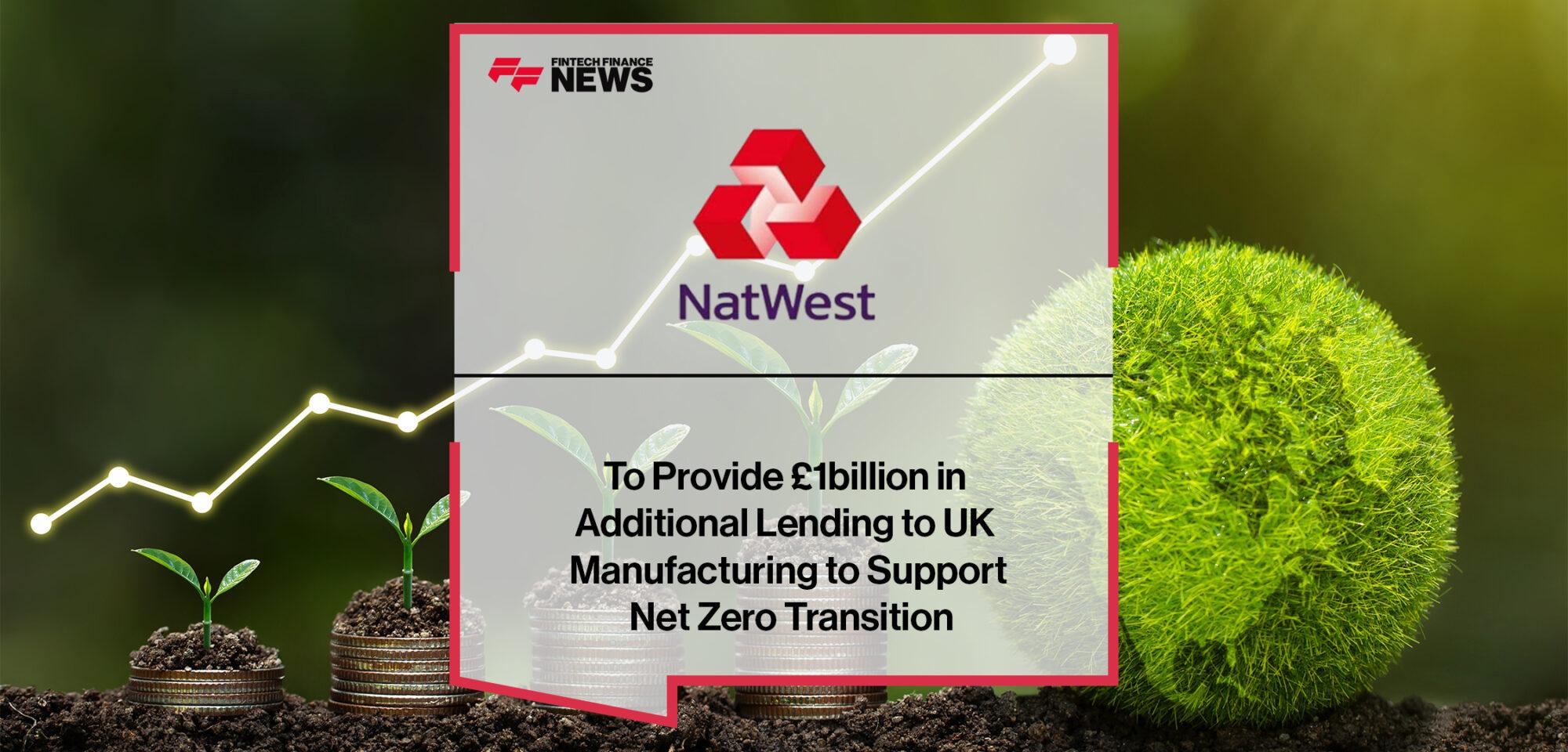 NatWest to Provide £1billion in Additional Lending to UK Manufacturing to Support Net Zero Transition