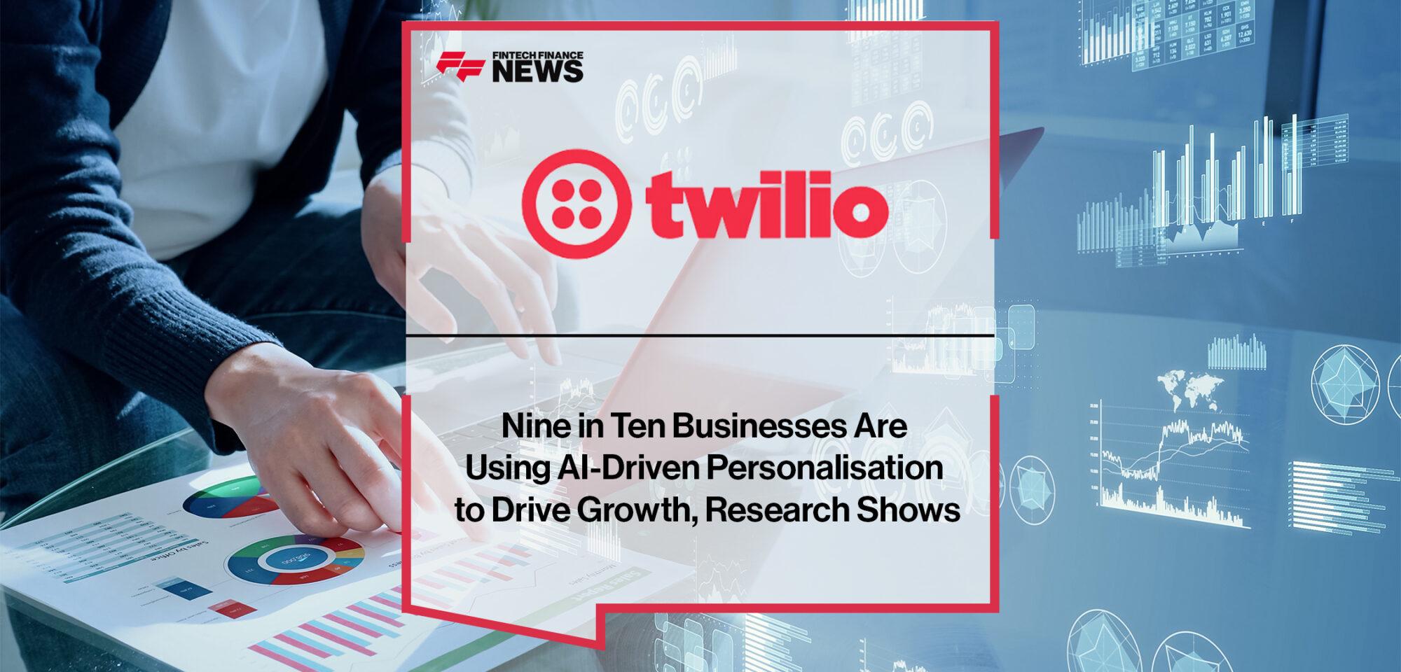 Nine in Ten Businesses Are Using AI-Driven Personalisation to Drive Growth, Twilio Research Shows