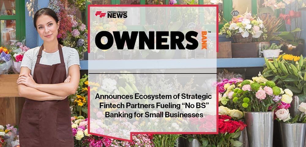 Owners Bank Announces Ecosystem of Strategic Fintech Partners Fueling “No BS” Banking for Small Businesses