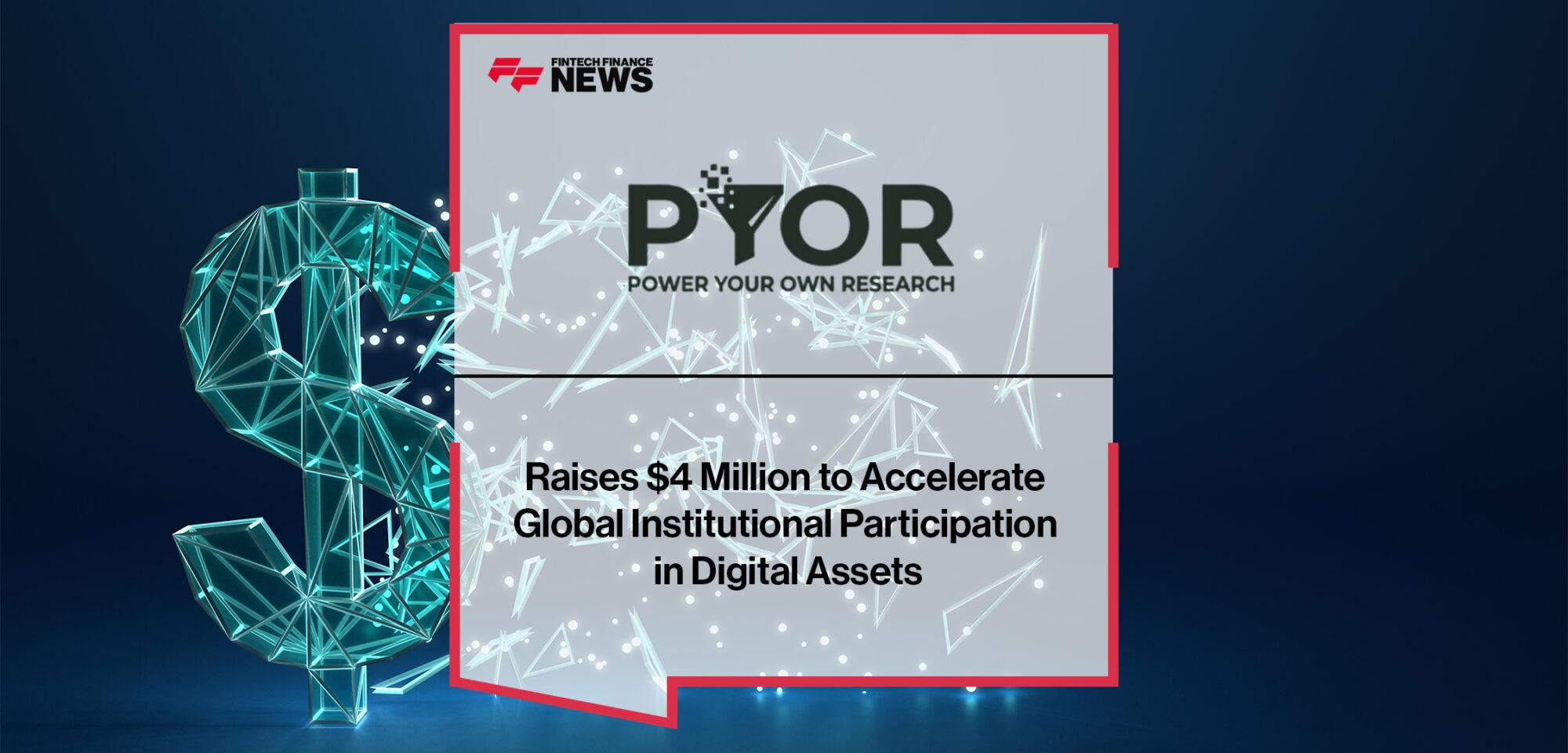 PYOR Raises $4 Million to Accelerate Global Institutional Participation in Digital Assets