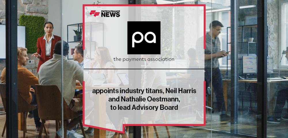 The Payments Association appoints industry titans, Neil Harris and Nathalie Oestmann, to lead Advisory Board
