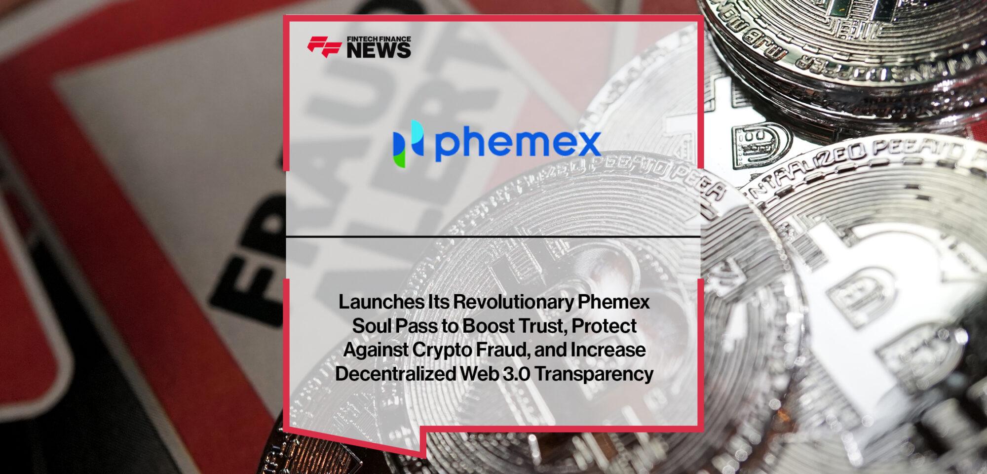 Phemex Launches Its Revolutionary Phemex Launches Its Revolutionary Phemex Soul Pass to Boost Trust, Protect Against Crypto Fraud, and Increase Decentralized Web 3.0 Transparency Phemex Soul Pass to Boost Trust, Protect Against Crypto Fraud, and Increase Decentralized Web 3.0 Transparency