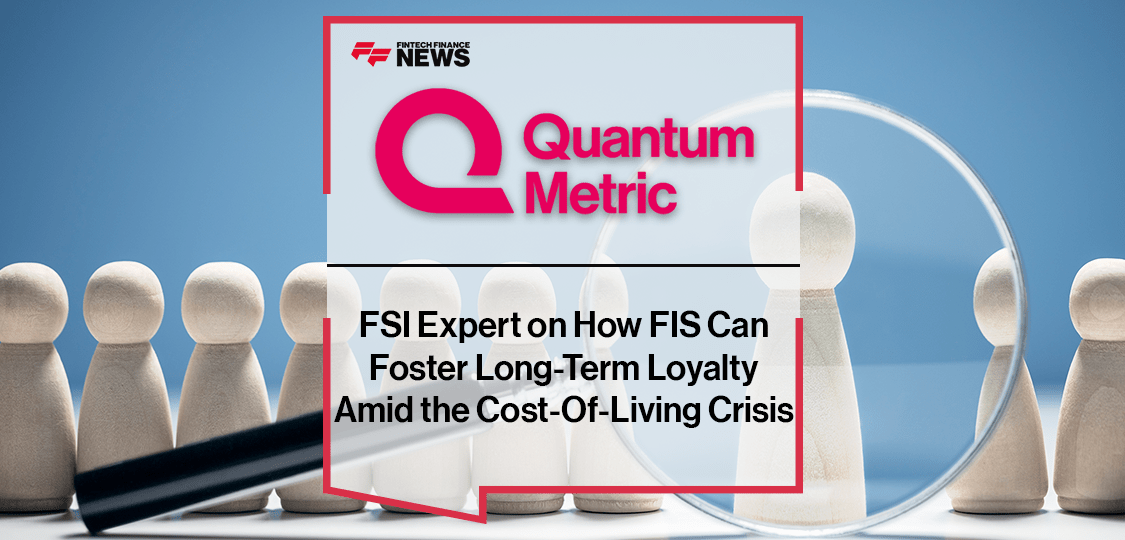 FSI Expert on How FIS Can Foster Long-Term Loyalty Amid the Cost-Of-Living Crisis