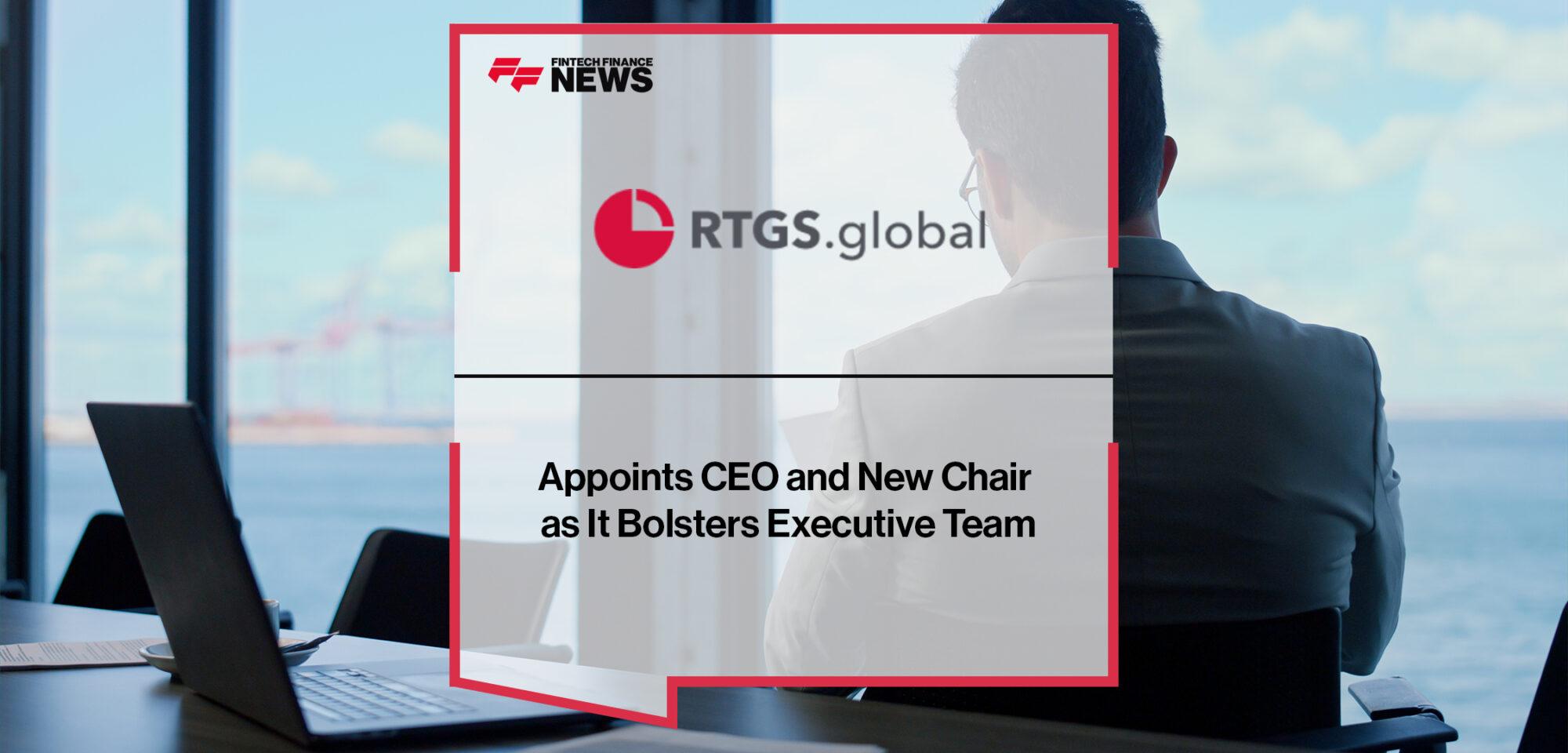 RTGS.global Appoints CEO and New Chair as It Bolsters Executive Team