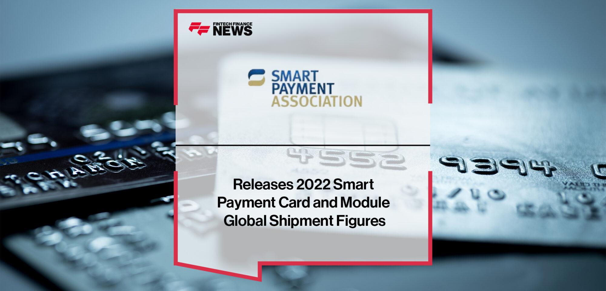 Smart Payment Association Releases 2022 Smart Payment Card and Module Global Shipment Figures