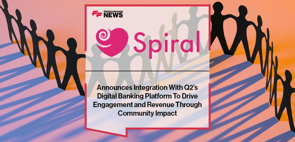 Spiral Announces Integration With Q2's Digital Banking Platform To Drive Engagement and Revenue Through Community Impact