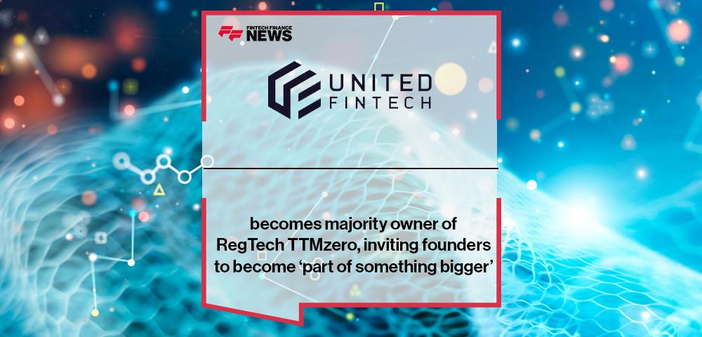 United Fintech becomes majority owner of RegTech TTMzero, inviting founders to become ‘part of something bigger’