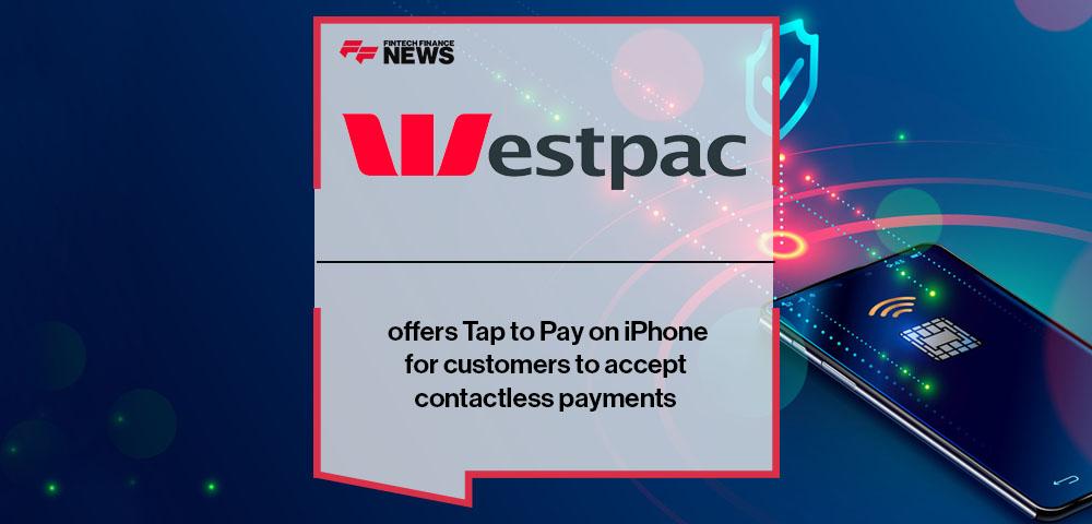 Westpac offers Tap to Pay on iPhone for customers to accept contactless payments
