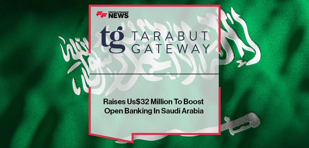 Tarabut Gateway Raises Us$32 Million To Boost Open Banking In Saudi Arabia