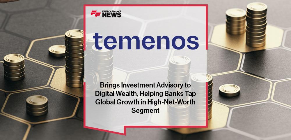 Temenos Brings Investment Advisory to Digital Wealth, Helping Banks Tap Global Growth in High-Net-Worth Segment