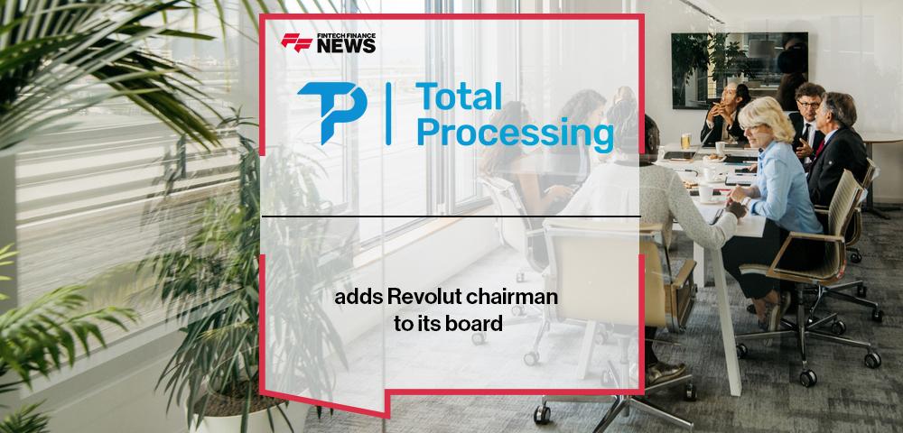 Total Processing adds Revolut chairman to its board