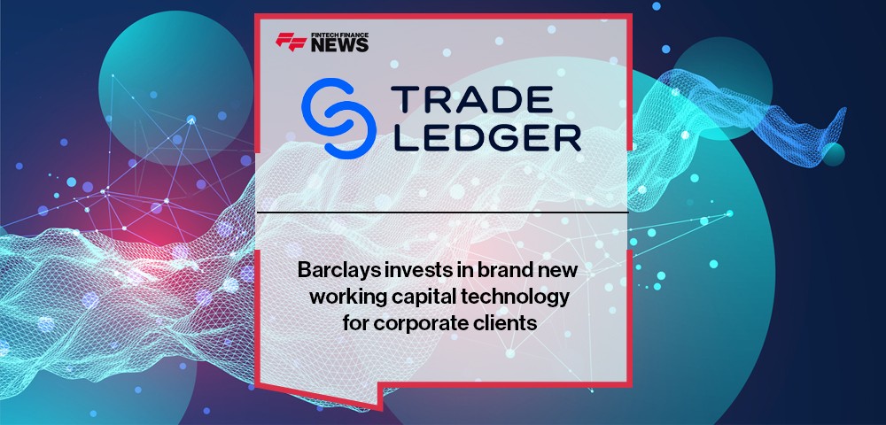 Barclays invests in brand new working capital technology for corporate clients with Trade Ledger
