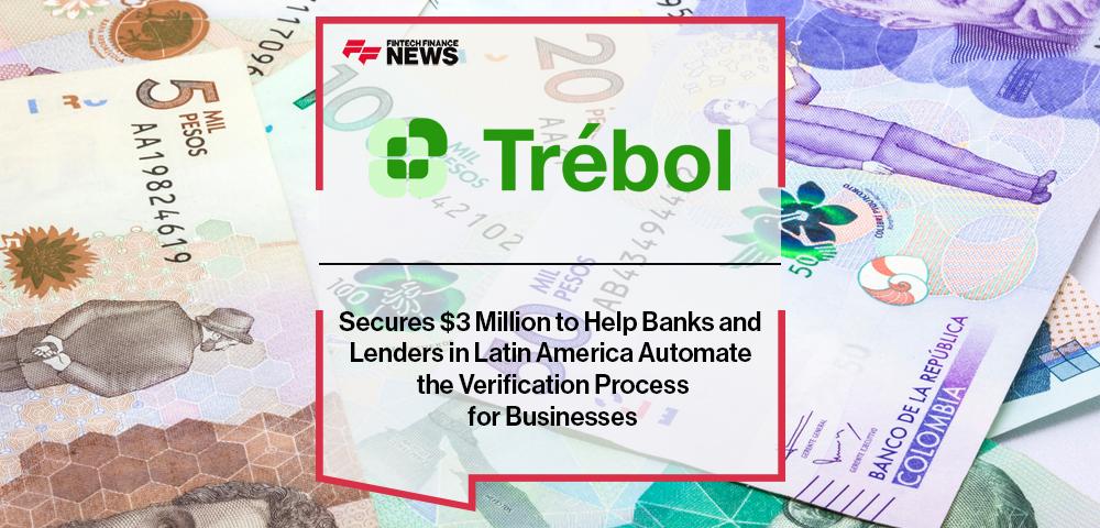 Trébol Secures $3 Million to Help Banks and Lenders in Latin America Automate the Verification Process for Businesses