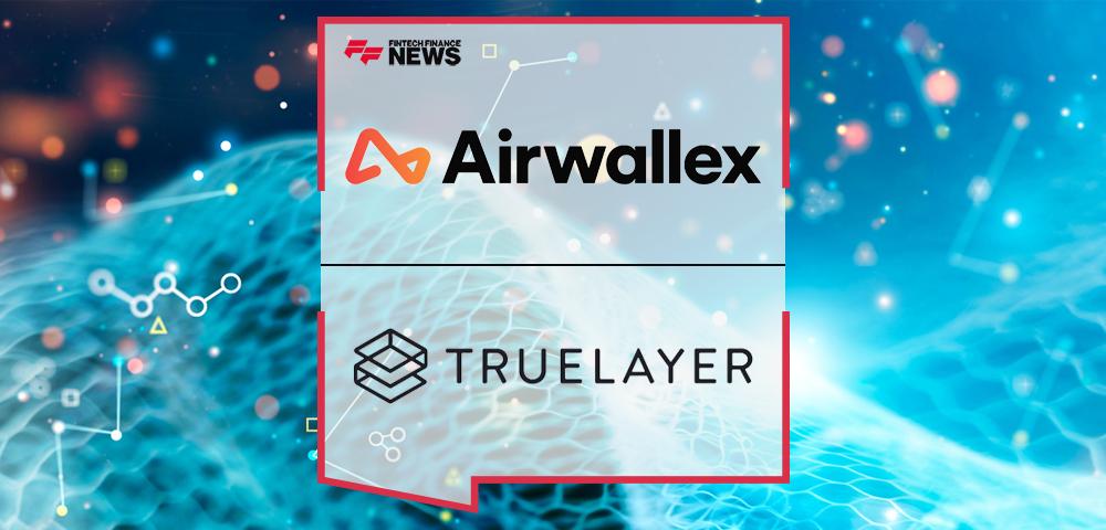 Airwallex and TrueLayer partner to enhance payments infrastructure