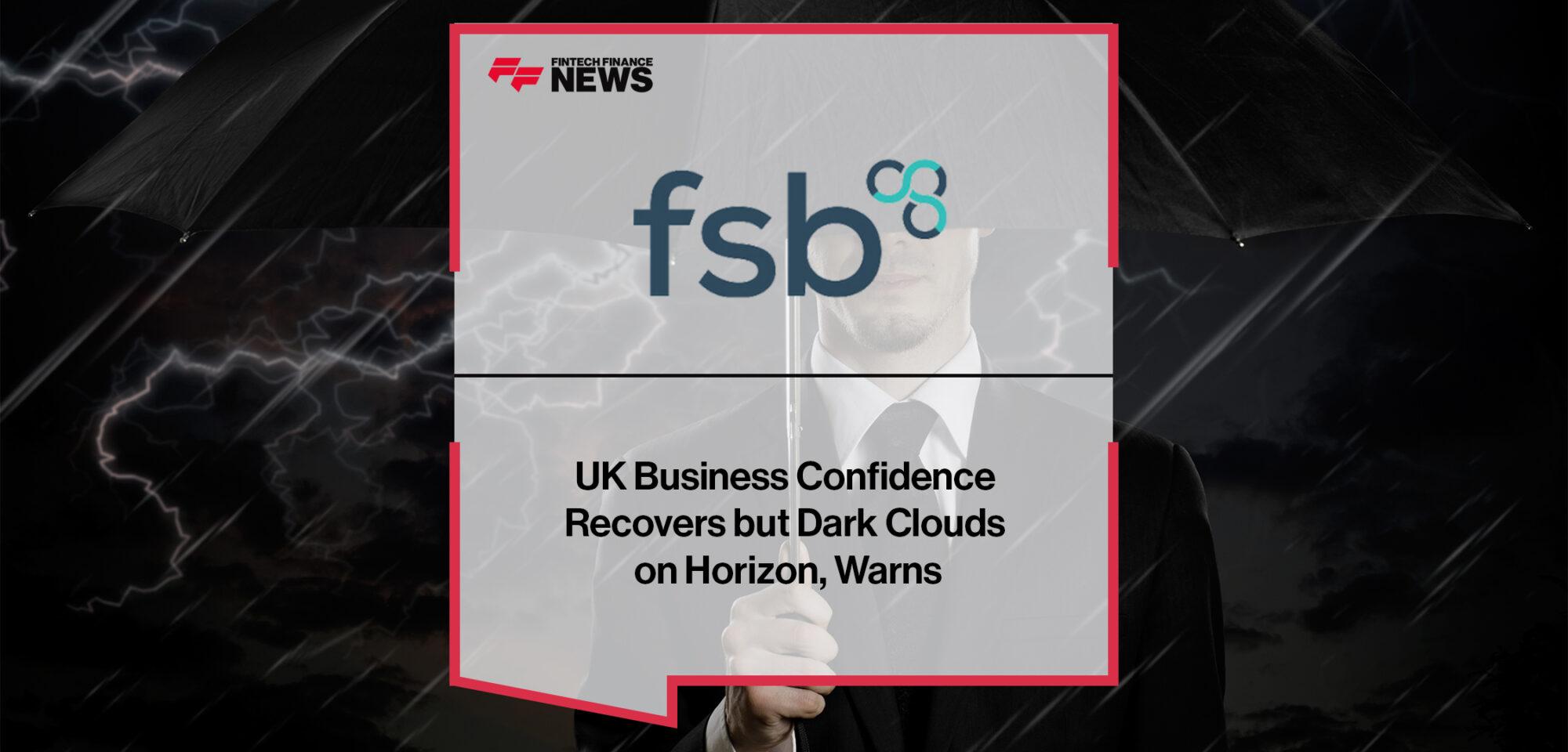 UK Business Confidence Recovers but Dark Clouds on Horizon, Warns FSB