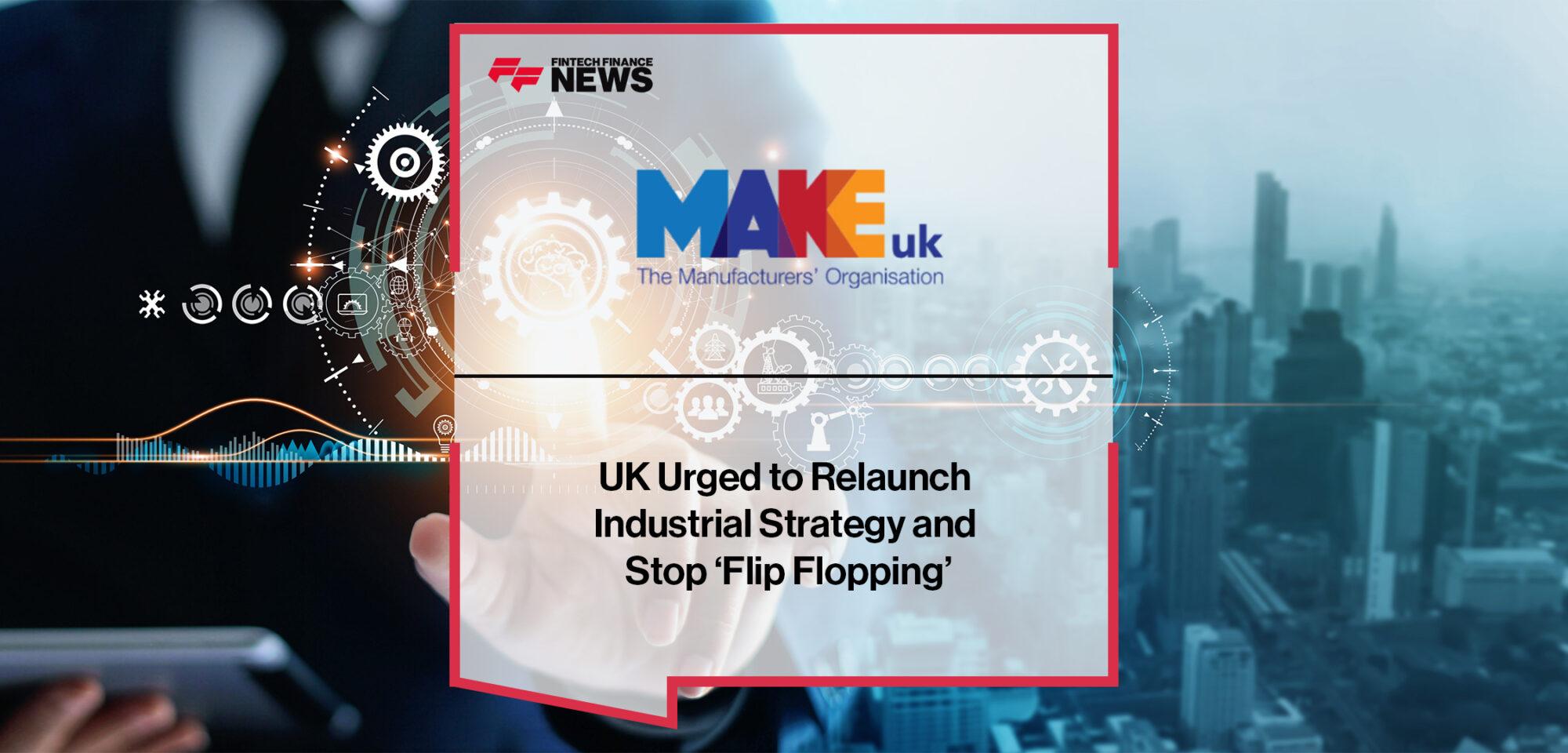 UK Urged to Relaunch Industrial Strategy and Stop ‘Flip Flopping’