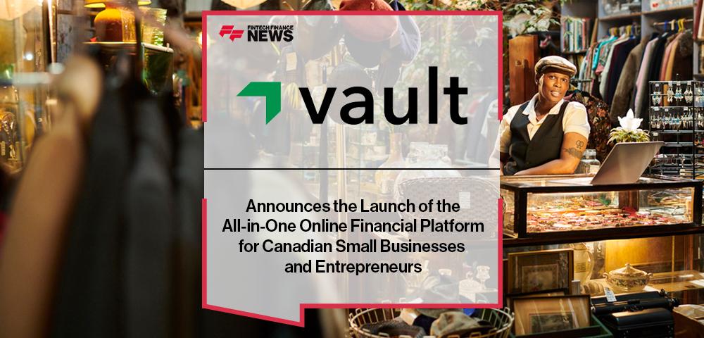 Vault Announces the Launch of the All-in-One Online Financial Platform for Canadian Small Businesses and Entrepreneurs