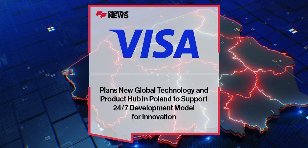 Visa PolandVisa Plans New Global Technology and Product Hub in Poland to Support 24/7 Development Model for Innovation