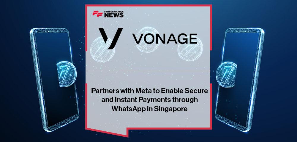 Vonage Partners with Meta to Enable Secure and Instant Payments through WhatsApp in Singapore