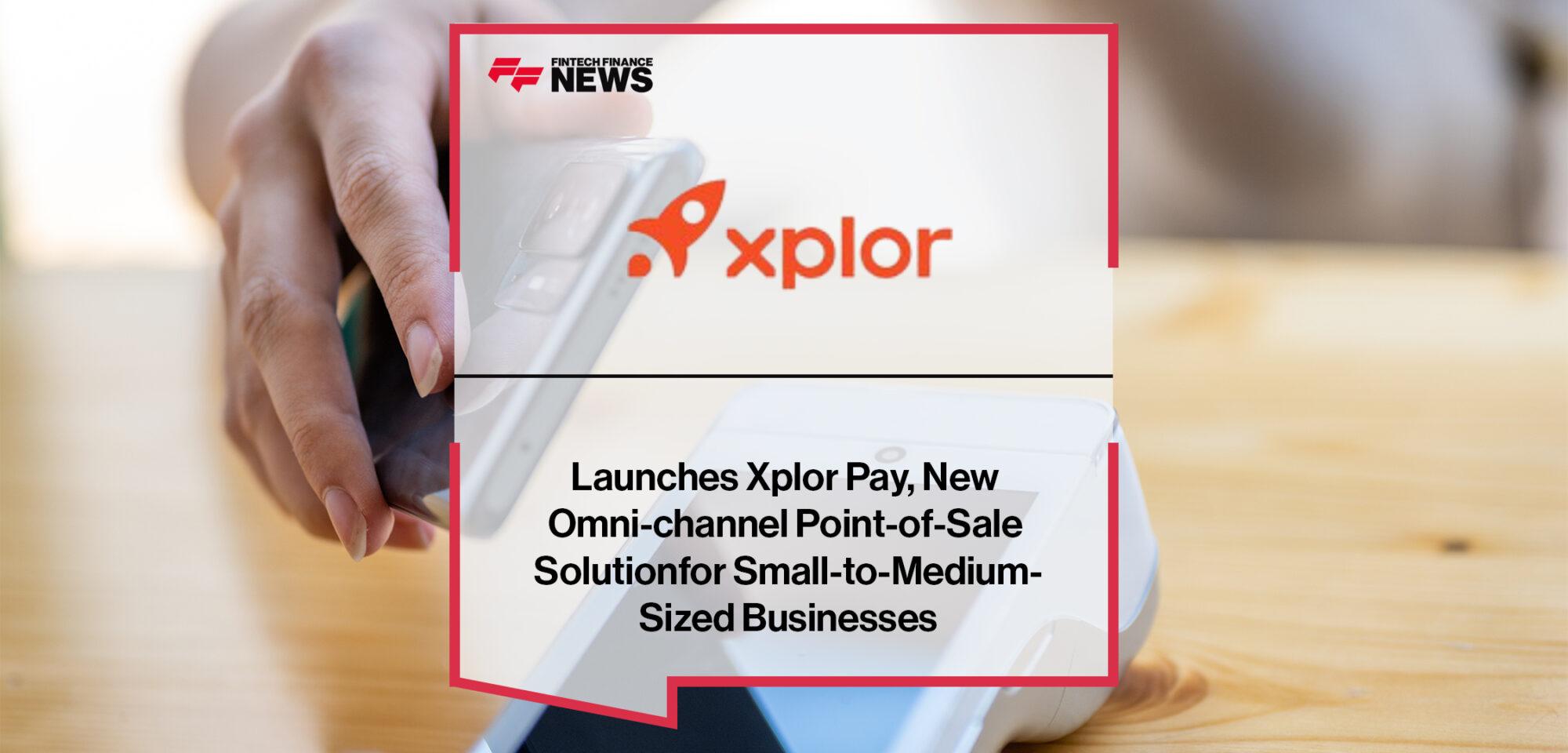 Xplor Technologies Launches Xplor Pay, New Omni-channel Point-of-Sale Solution for Small-to-Medium-Sized Businesses
