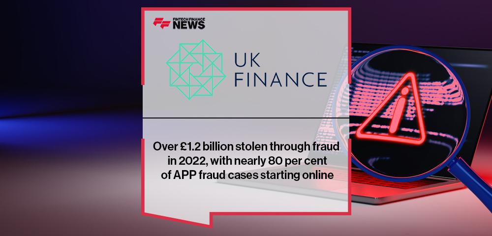 Over £1.2 billion stolen through fraud in 2022, with nearly 80 per cent of APP fraud cases starting online