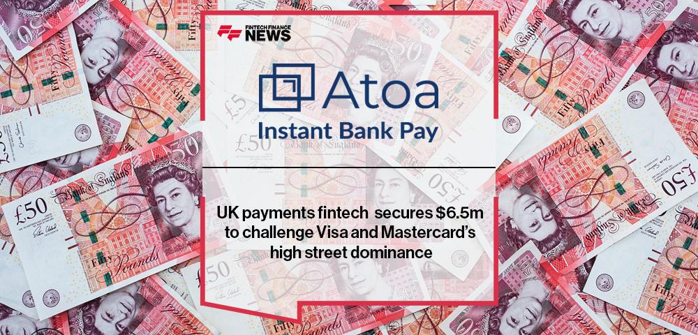 UK payments fintech Atoa secures $6.5m to challenge Visa and Mastercard’s high street dominance