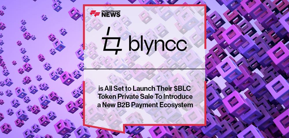 Blyncc is All Set to Launch Their $BLC Token Private Sale To Introduce a New B2B Payment Ecosystem