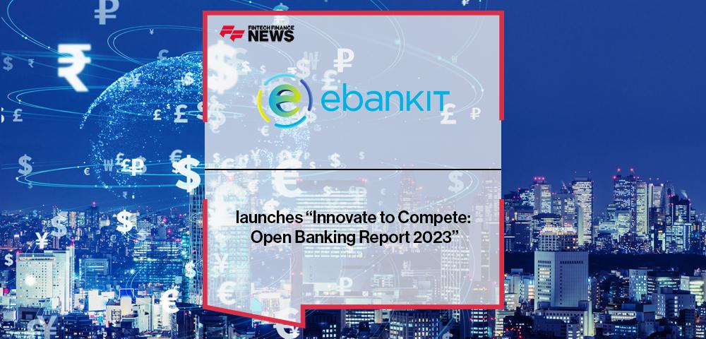 ebankIT launches “Innovate to Compete: Open Banking Report 2023”
