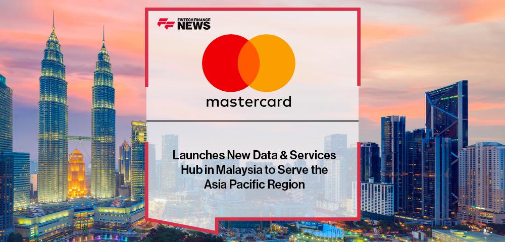 Mastercard Launches New Data & Services Hub in Malaysia to Serve the Asia Pacific Region