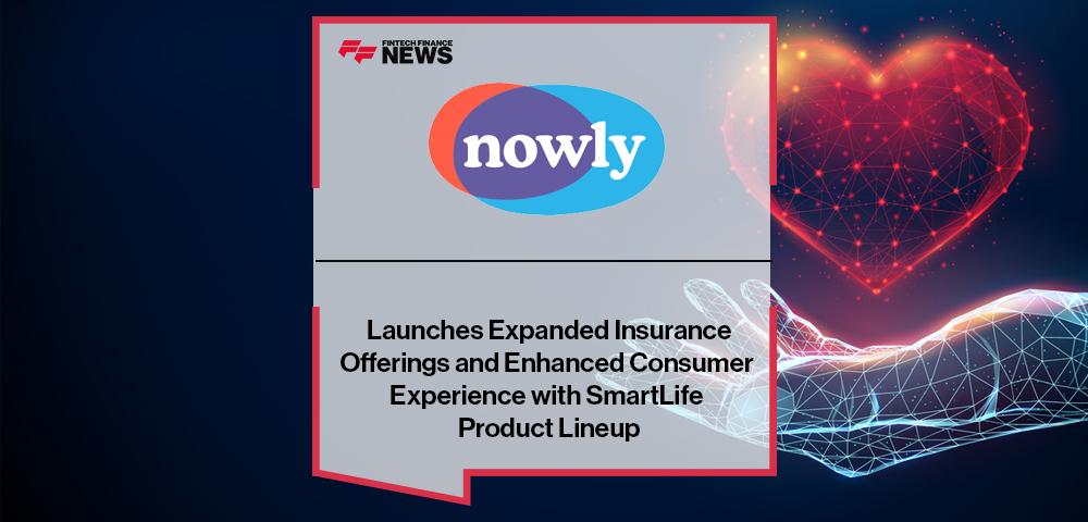 nowly Launches Expanded Insurance Offerings and Enhanced Consumer Experience with SmartLife Product Lineup