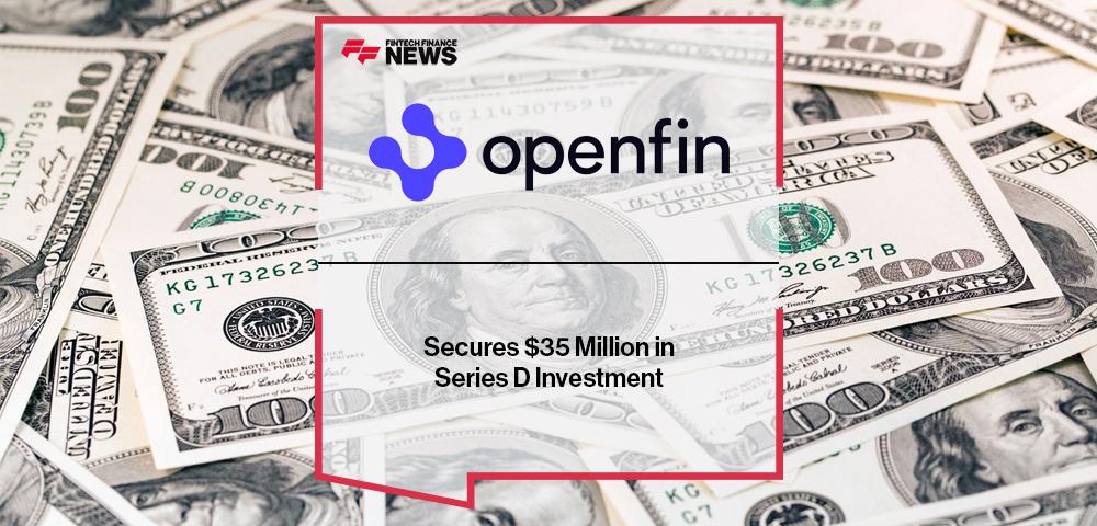 OpenFin Secures $35 Million in Series D Investment