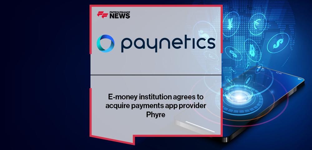 E-money institution Paynetics agrees to acquire payments app provider Phyre